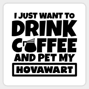 I just want to drink coffee and pet my Hovawart Sticker